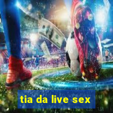 tia da live sex